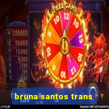 bruna santos trans